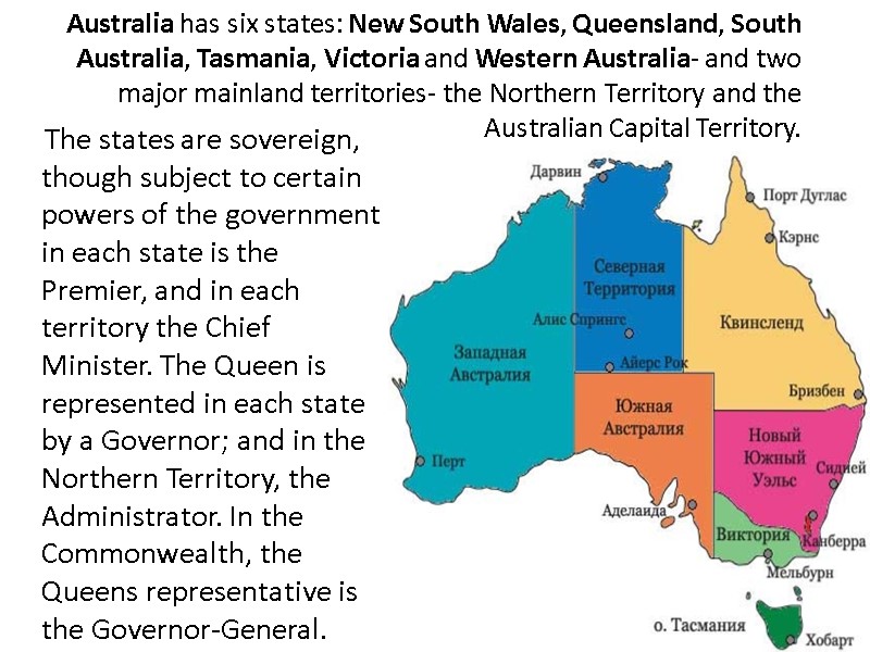 Australia has six states: New South Wales, Queensland, South Australia, Tasmania, Victoria and Western